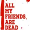 All My Friends Are Dead fragman izle